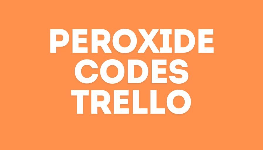 Peroxide Codes Trello